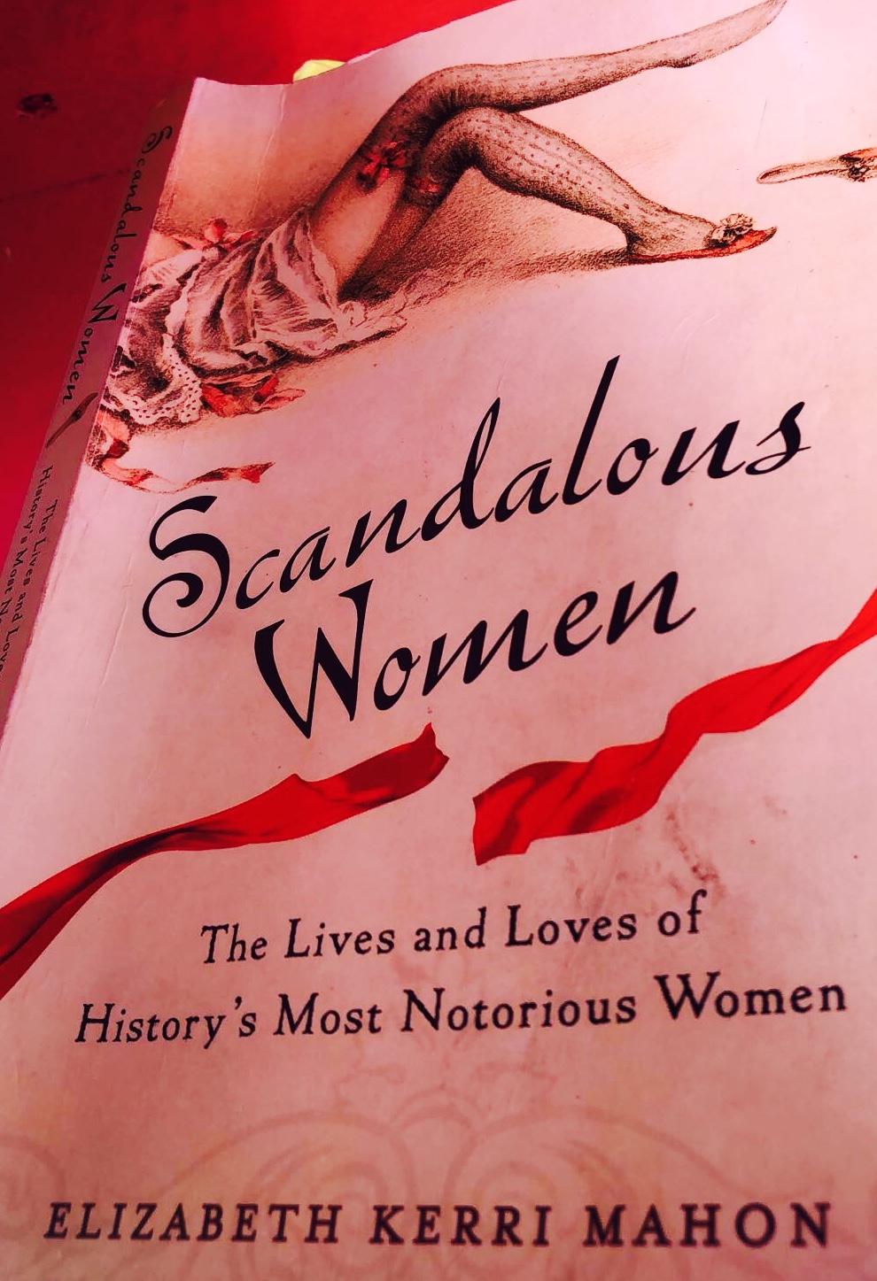 Scandalous Women: The Lives and Loves of History’s Most Notorious Women